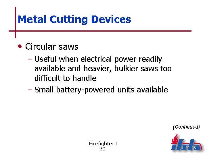 Metal Cutting Devices • Circular saws – Useful when electrical power readily available and