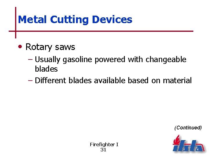 Metal Cutting Devices • Rotary saws – Usually gasoline powered with changeable blades –