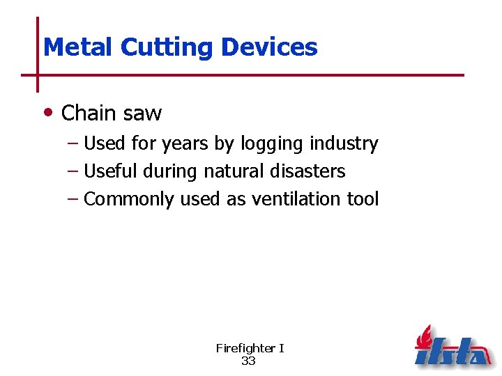 Metal Cutting Devices • Chain saw – Used for years by logging industry –