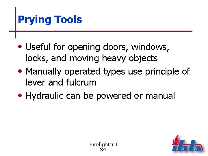 Prying Tools • Useful for opening doors, windows, locks, and moving heavy objects •