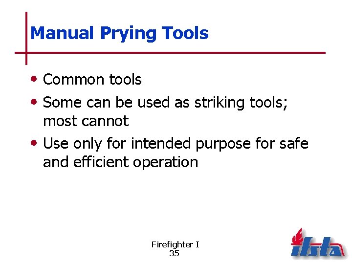 Manual Prying Tools • Common tools • Some can be used as striking tools;