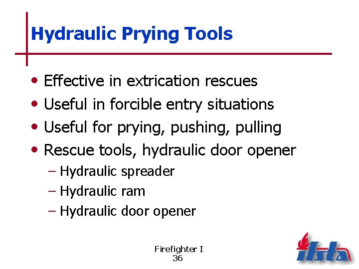 Hydraulic Prying Tools • • Effective in extrication rescues Useful in forcible entry situations