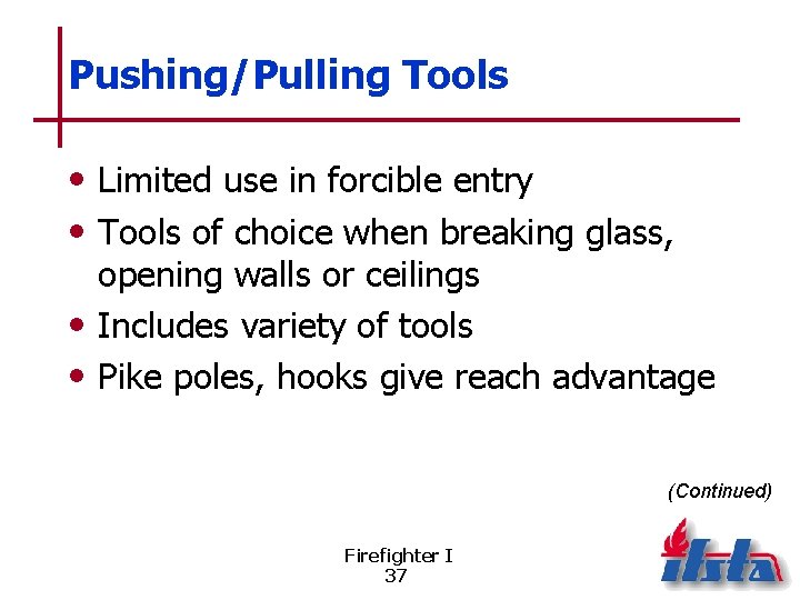 Pushing/Pulling Tools • Limited use in forcible entry • Tools of choice when breaking