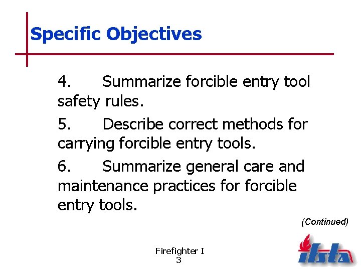 Specific Objectives 4. Summarize forcible entry tool safety rules. 5. Describe correct methods for