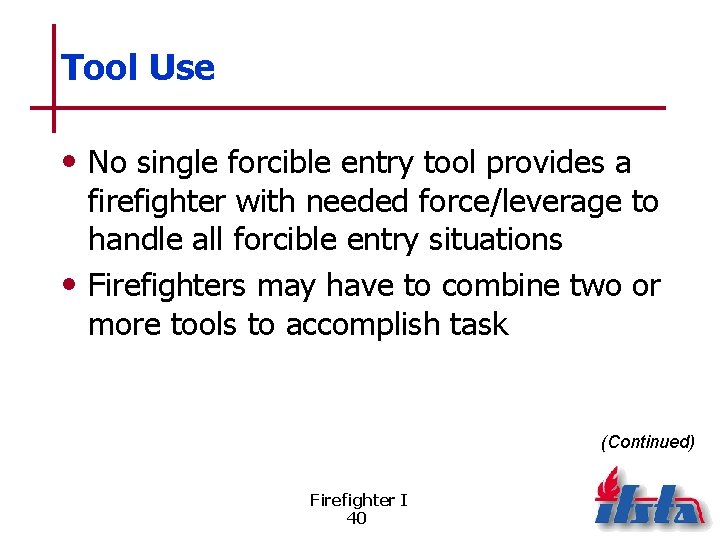 Tool Use • No single forcible entry tool provides a firefighter with needed force/leverage