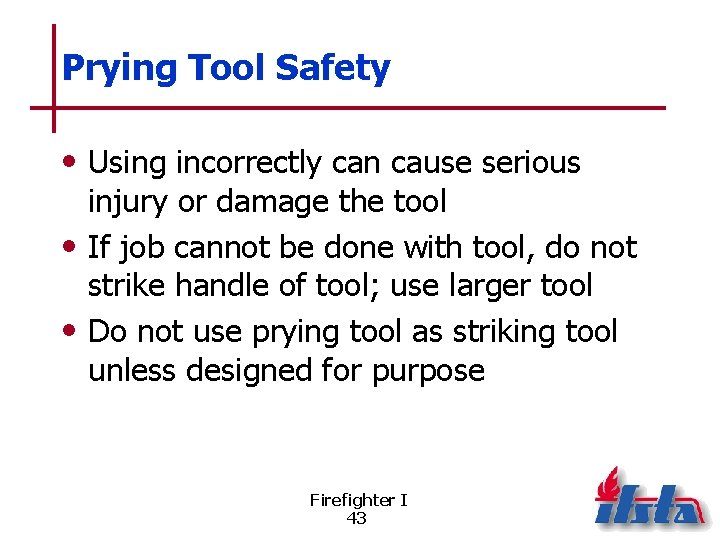 Prying Tool Safety • Using incorrectly can cause serious injury or damage the tool