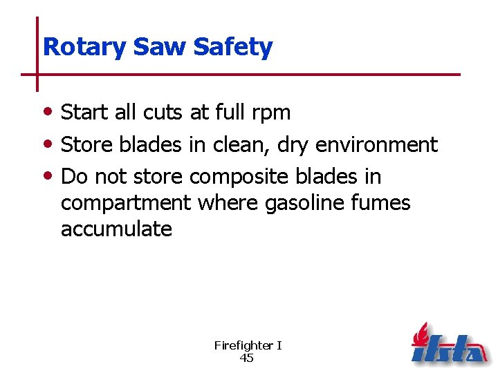 Rotary Saw Safety • Start all cuts at full rpm • Store blades in
