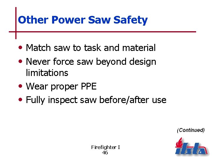 Other Power Saw Safety • Match saw to task and material • Never force