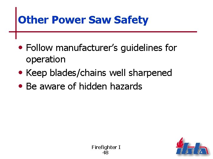 Other Power Saw Safety • Follow manufacturer’s guidelines for operation • Keep blades/chains well