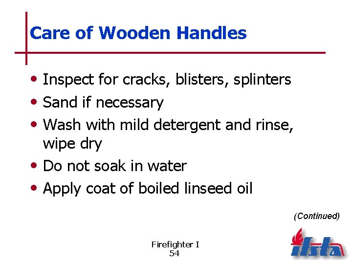 Care of Wooden Handles • Inspect for cracks, blisters, splinters • Sand if necessary