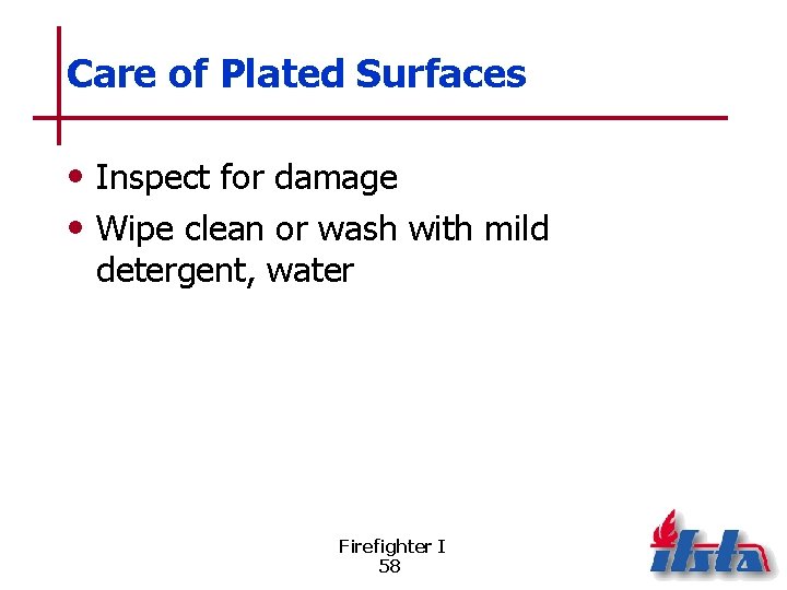 Care of Plated Surfaces • Inspect for damage • Wipe clean or wash with