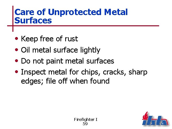 Care of Unprotected Metal Surfaces • • Keep free of rust Oil metal surface