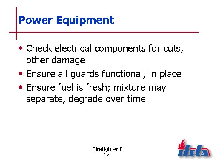 Power Equipment • Check electrical components for cuts, other damage • Ensure all guards
