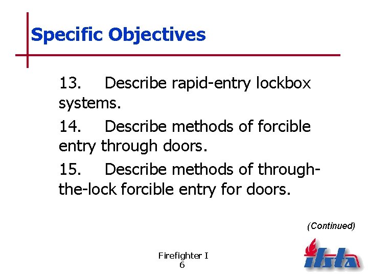 Specific Objectives 13. Describe rapid-entry lockbox systems. 14. Describe methods of forcible entry through