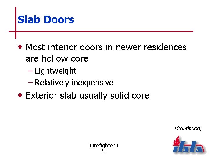 Slab Doors • Most interior doors in newer residences are hollow core – Lightweight