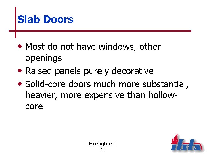 Slab Doors • Most do not have windows, other openings • Raised panels purely