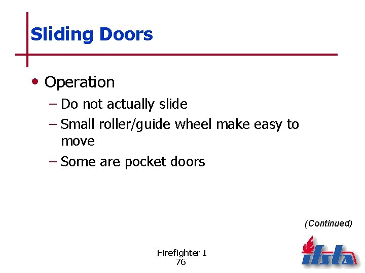 Sliding Doors • Operation – Do not actually slide – Small roller/guide wheel make