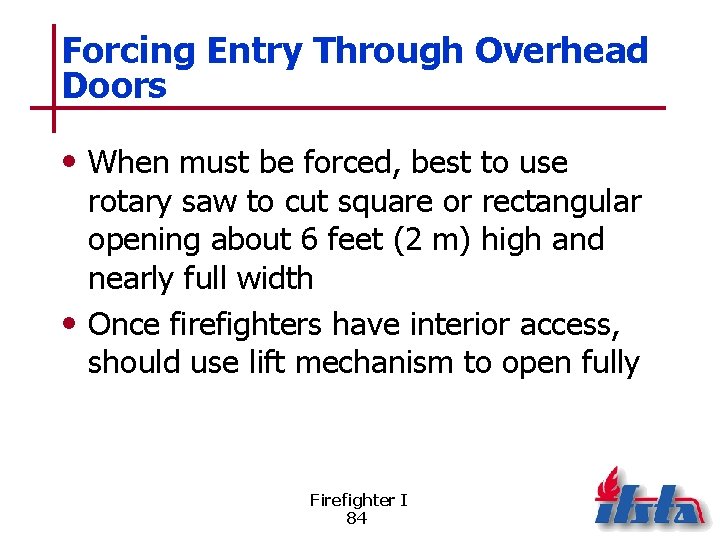Forcing Entry Through Overhead Doors • When must be forced, best to use rotary
