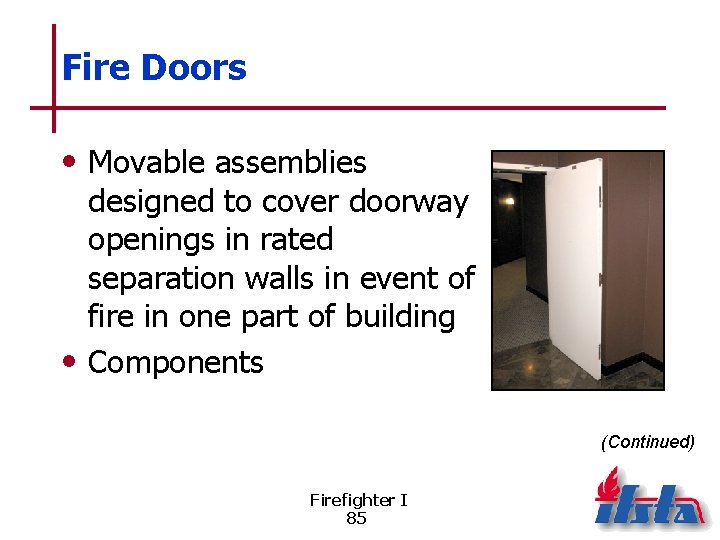 Fire Doors • Movable assemblies designed to cover doorway openings in rated separation walls