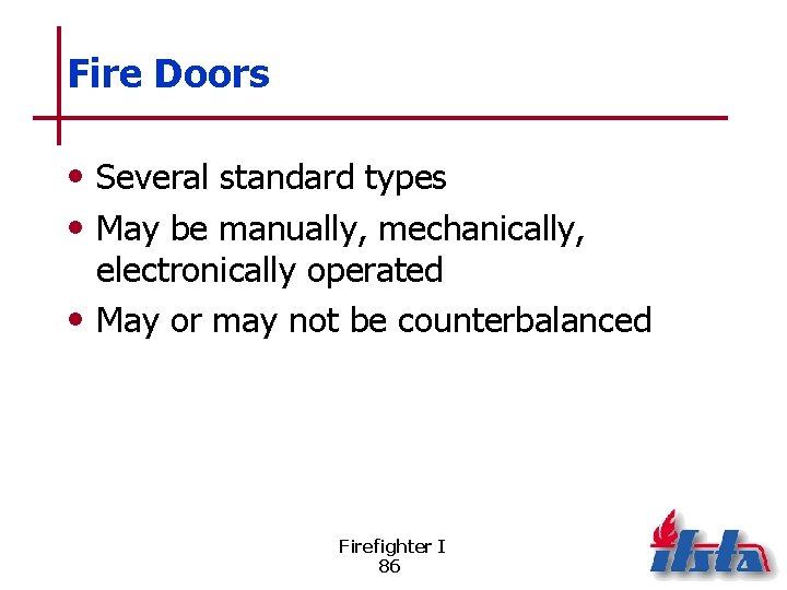 Fire Doors • Several standard types • May be manually, mechanically, electronically operated •