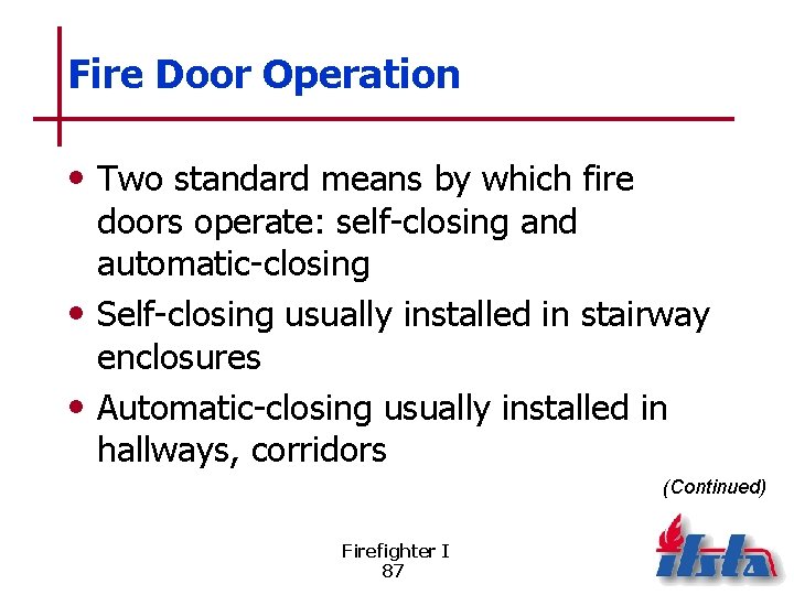 Fire Door Operation • Two standard means by which fire doors operate: self-closing and