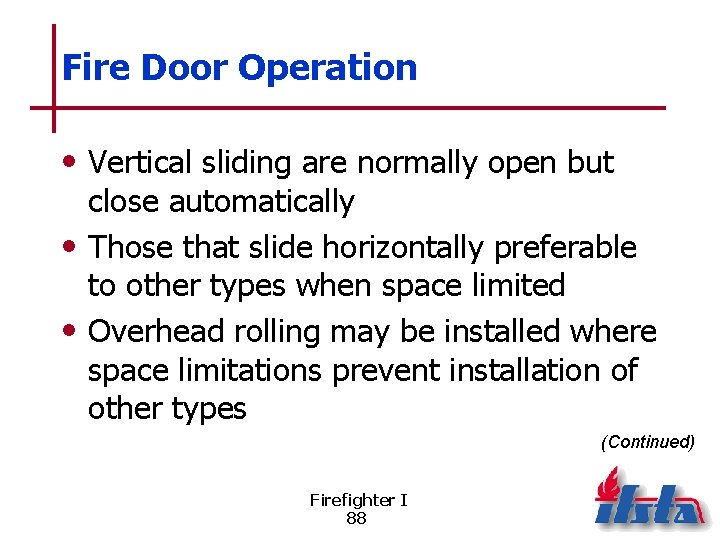 Fire Door Operation • Vertical sliding are normally open but close automatically • Those