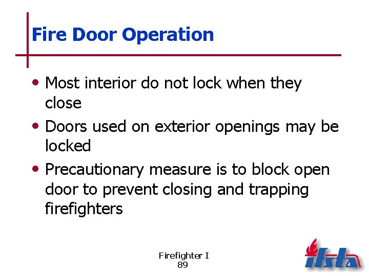 Fire Door Operation • Most interior do not lock when they close • Doors