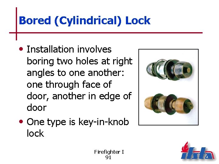 Bored (Cylindrical) Lock • Installation involves boring two holes at right angles to one