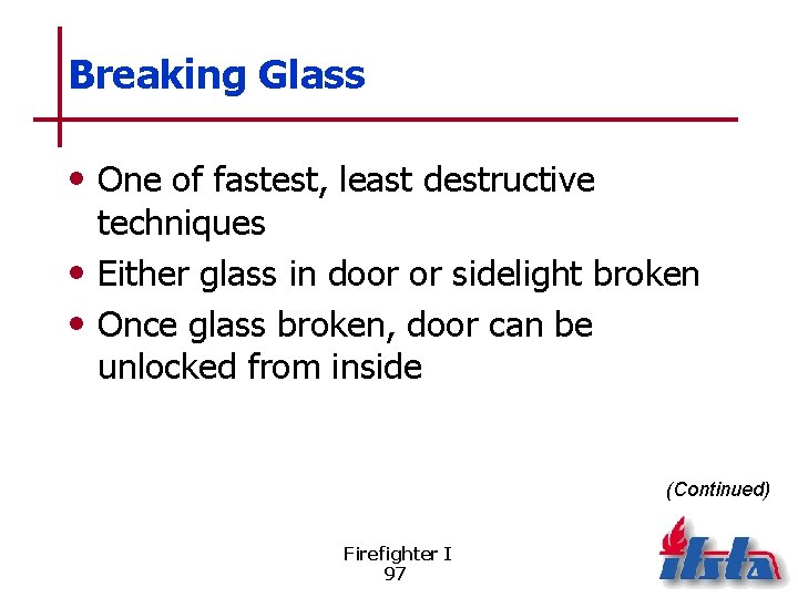 Breaking Glass • One of fastest, least destructive techniques • Either glass in door