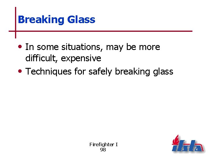 Breaking Glass • In some situations, may be more difficult, expensive • Techniques for