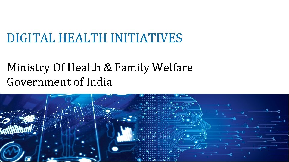 DIGITAL HEALTH INITIATIVES Ministry Of Health & Family Welfare Government of India 