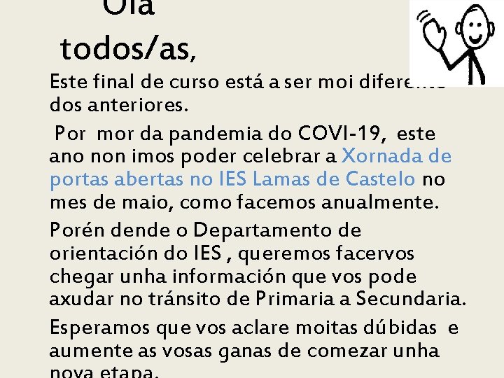 Ola todos/as, Este final de curso está a ser moi diferente dos anteriores. Por
