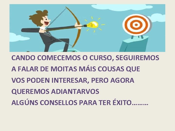 CANDO COMECEMOS O CURSO, SEGUIREMOS A FALAR DE MOITAS MÁIS COUSAS QUE VOS PODEN