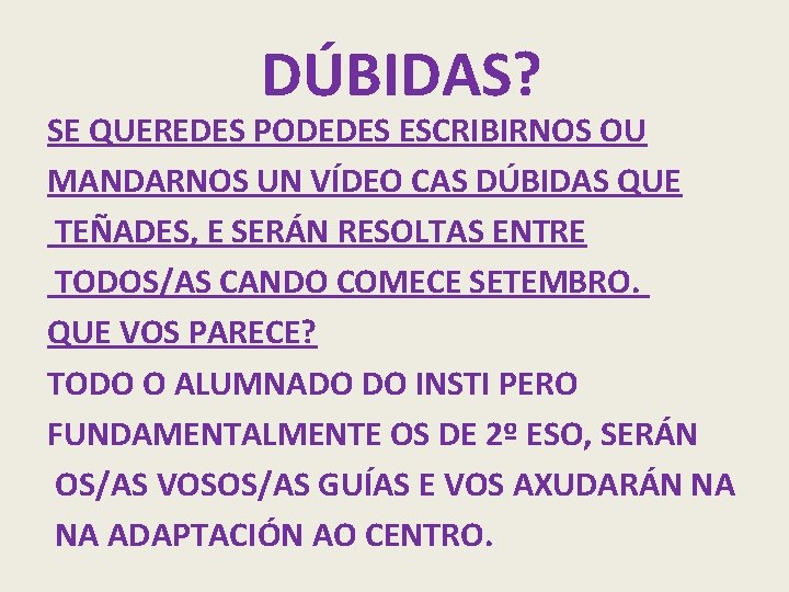 DÚBIDAS? SE QUEREDES PODEDES ESCRIBIRNOS OU MANDARNOS UN VÍDEO CAS DÚBIDAS QUE TEÑADES, E