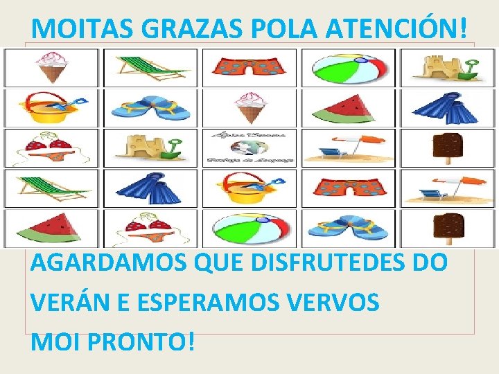 MOITAS GRAZAS POLA ATENCIÓN! AGARDAMOS QUE DISFRUTEDES DO VERÁN E ESPERAMOS VERVOS MOI PRONTO!