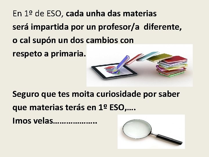 En 1º de ESO, cada unha das materias será impartida por un profesor/a diferente,