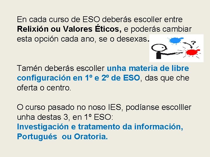 En cada curso de ESO deberás escoller entre Relixión ou Valores Éticos, e poderás