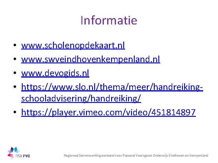 Informatie www. scholenopdekaart. nl www. swveindhovenkempenland. nl www. devogids. nl https: //www. slo. nl/thema/meer/handreikingschooladvisering/handreiking/