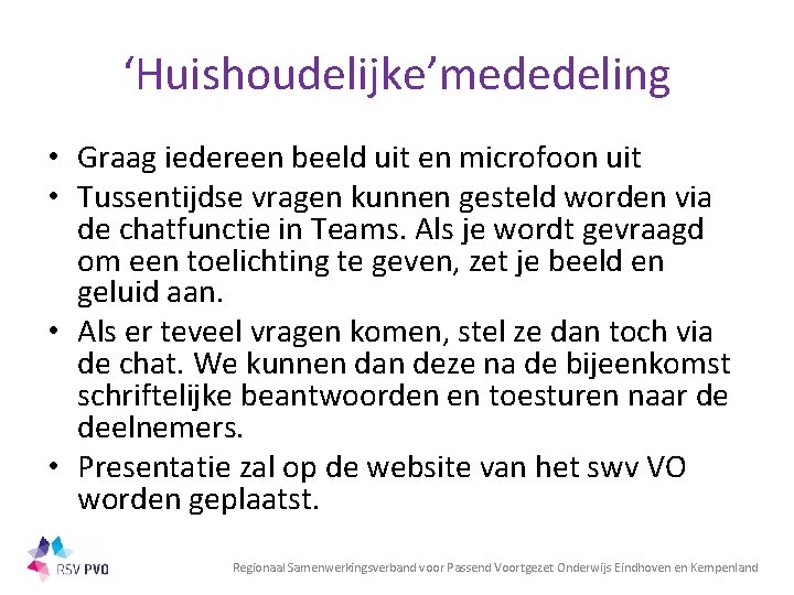 ‘Huishoudelijke’mededeling • Graag iedereen beeld uit en microfoon uit • Tussentijdse vragen kunnen gesteld