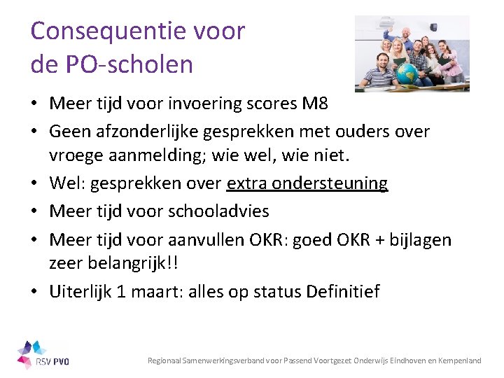 Consequentie voor de PO-scholen • Meer tijd voor invoering scores M 8 • Geen