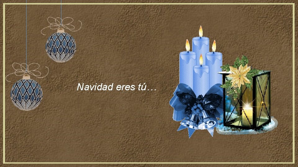 Navidad eres tú… 