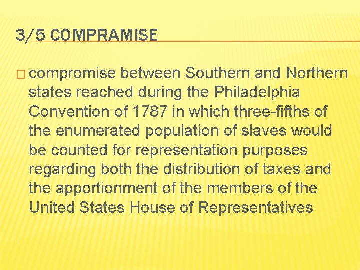 3/5 COMPRAMISE � compromise between Southern and Northern states reached during the Philadelphia Convention