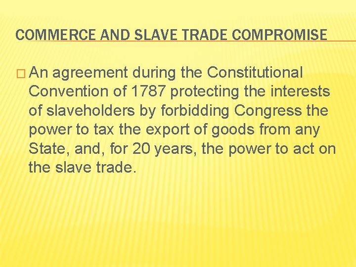 COMMERCE AND SLAVE TRADE COMPROMISE � An agreement during the Constitutional Convention of 1787