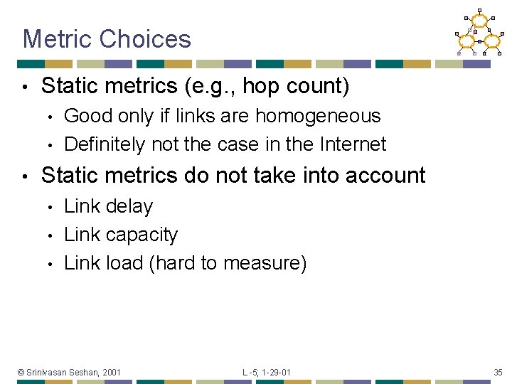 Metric Choices • Static metrics (e. g. , hop count) • • • Good