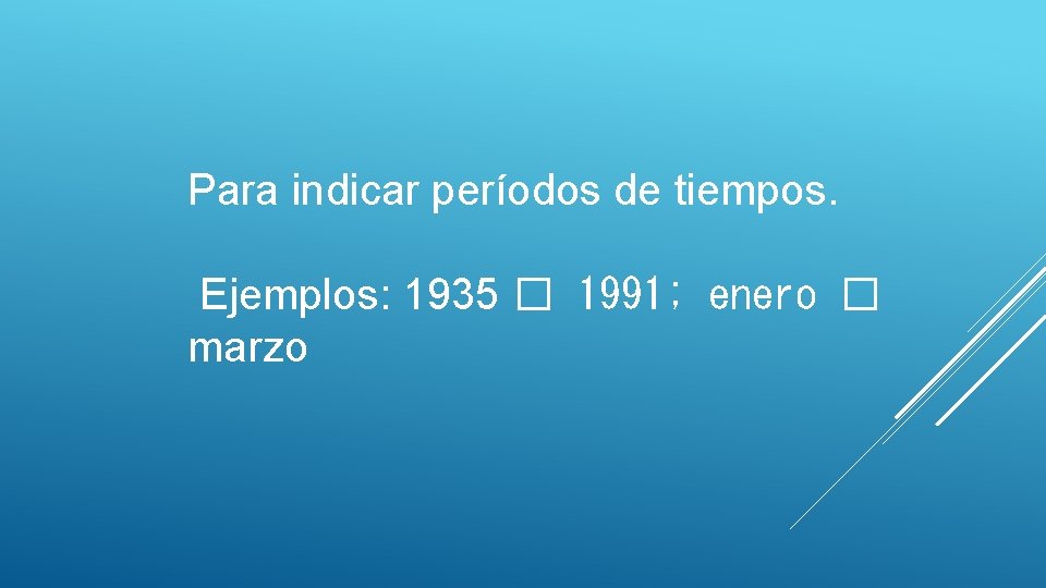 Para indicar períodos de tiempos. Ejemplos: 1935 � 1991; enero � marzo 