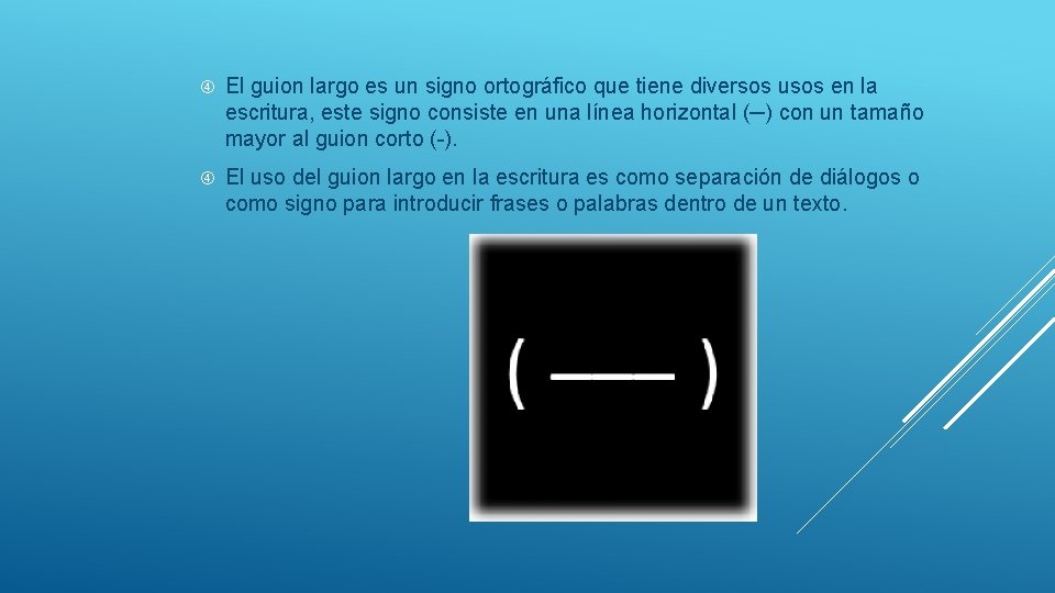  El guion largo es un signo ortográfico que tiene diversos usos en la