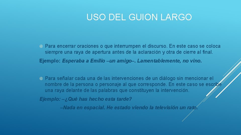 USO DEL GUION LARGO Para encerrar oraciones o que interrumpen el discurso. En este