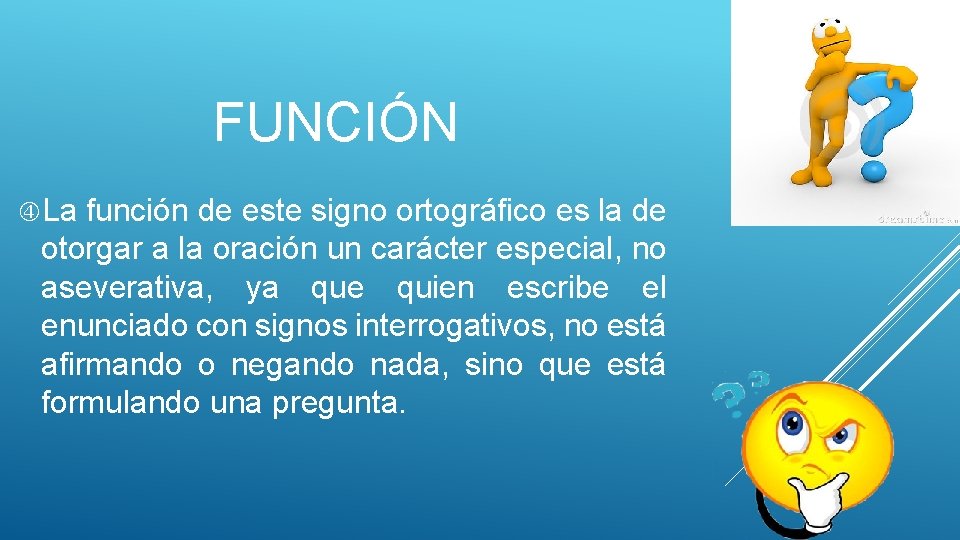 FUNCIÓN La función de este signo ortográfico es la de otorgar a la oración