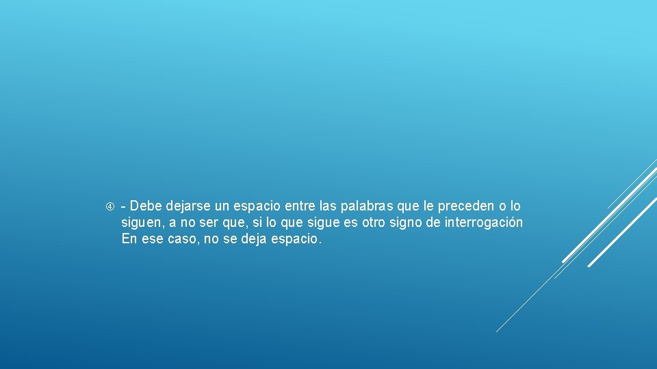  - Debe dejarse un espacio entre las palabras que le preceden o lo