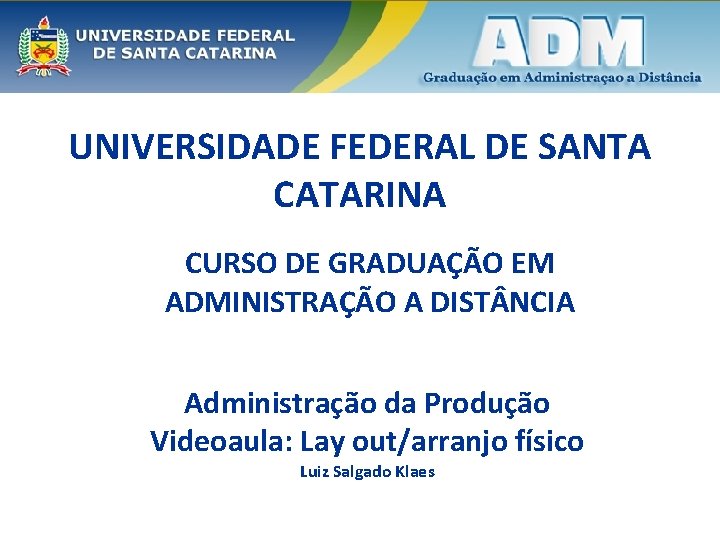 UNIVERSIDADE FEDERAL DE SANTA CATARINA CURSO DE GRADUAÇÃO EM ADMINISTRAÇÃO A DIST NCIA Administração